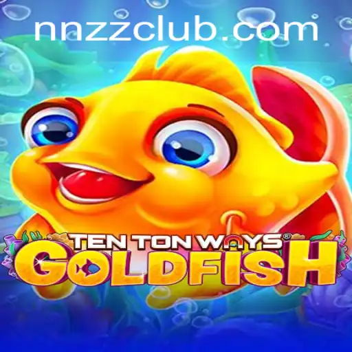 Discover TenTonWaysGoldfish: A Captivating New Game with NNZZ Elements